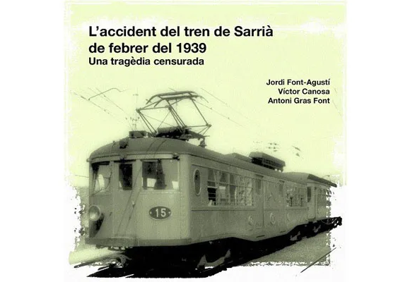 RECORDATORI: Presentació del Llibre “L’accident del tren de Sarrià de febrer del 1939. Una tragèdia censurada”